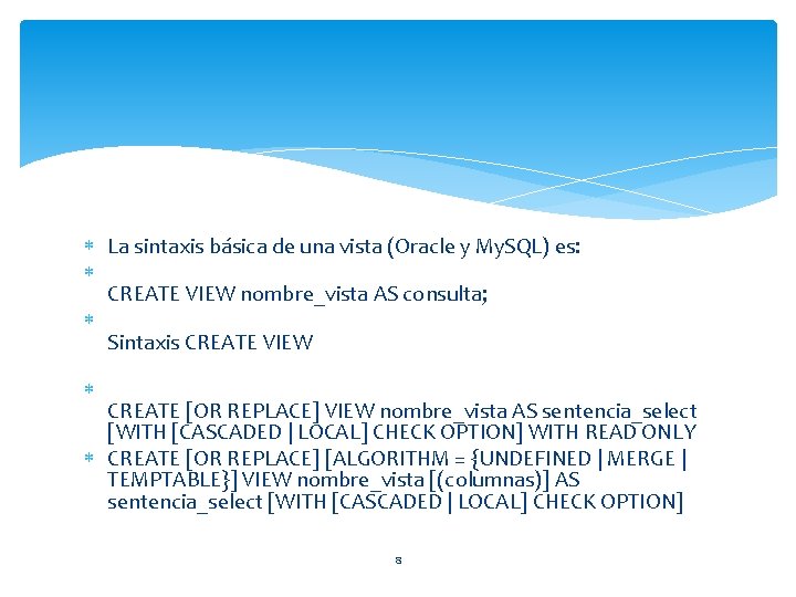  La sintaxis básica de una vista (Oracle y My. SQL) es: CREATE VIEW