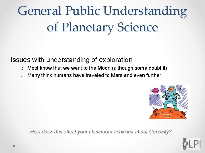 General Public Understanding of Planetary Science Issues with understanding of exploration o Most know