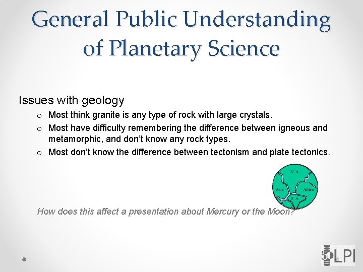 General Public Understanding of Planetary Science Issues with geology o Most think granite is