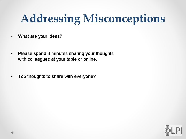 Addressing Misconceptions • What are your ideas? • Please spend 3 minutes sharing your