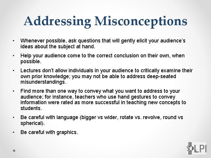Addressing Misconceptions • Whenever possible, ask questions that will gently elicit your audience’s ideas
