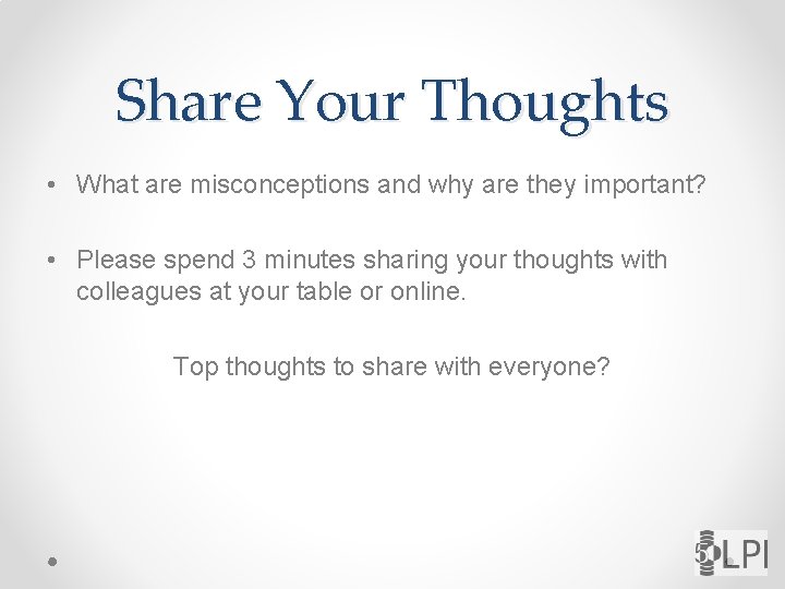 Share Your Thoughts • What are misconceptions and why are they important? • Please