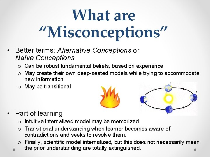 What are “Misconceptions” • Better terms: Alternative Conceptions or Naïve Conceptions o Can be