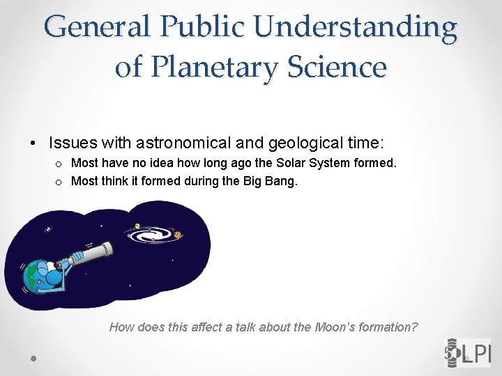 General Public Understanding of Planetary Science • Issues with astronomical and geological time: o
