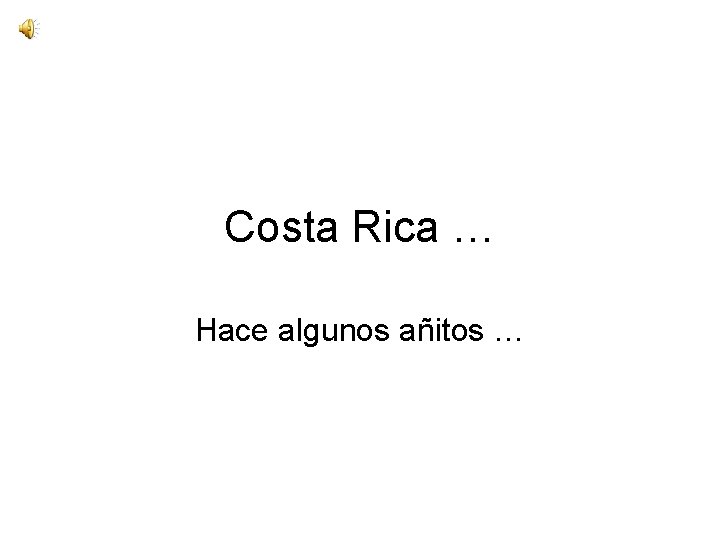 Costa Rica … Hace algunos añitos … 