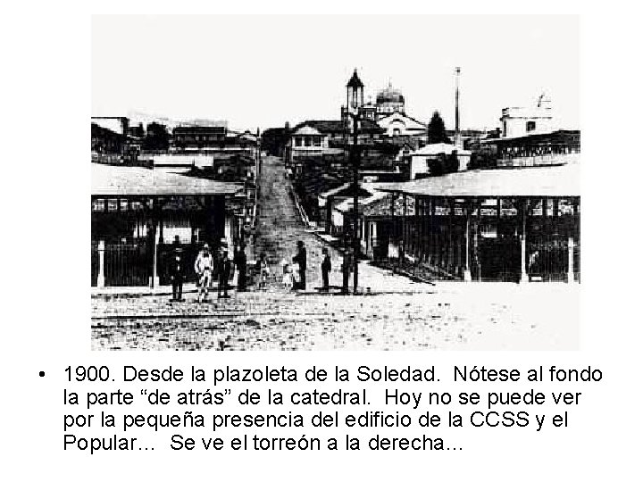  • 1900. Desde la plazoleta de la Soledad. Nótese al fondo la parte