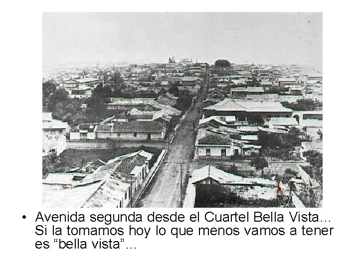  • Avenida segunda desde el Cuartel Bella Vista… Si la tomamos hoy lo