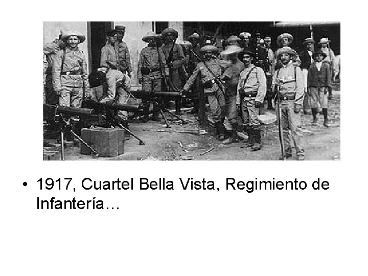  • 1917, Cuartel Bella Vista, Regimiento de Infantería… 