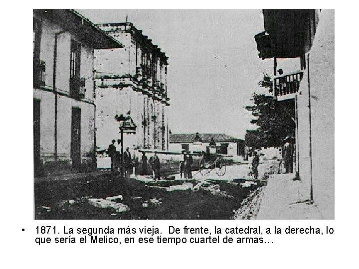  • 1871. La segunda más vieja. De frente, la catedral, a la derecha,