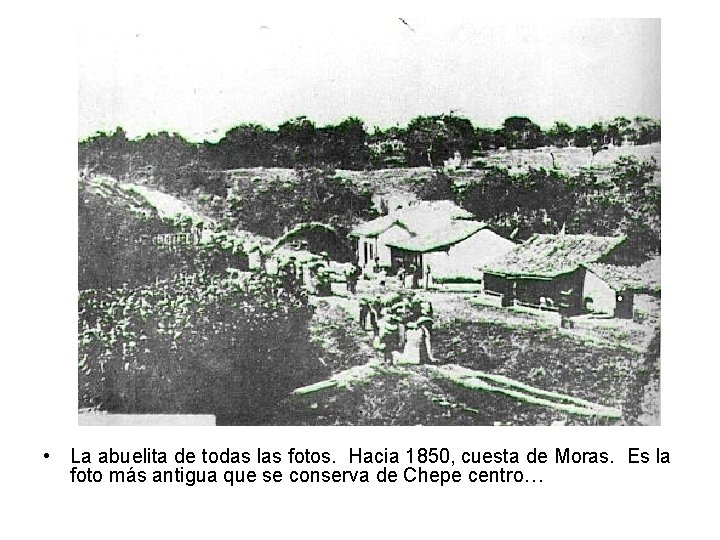  • La abuelita de todas las fotos. Hacia 1850, cuesta de Moras. Es