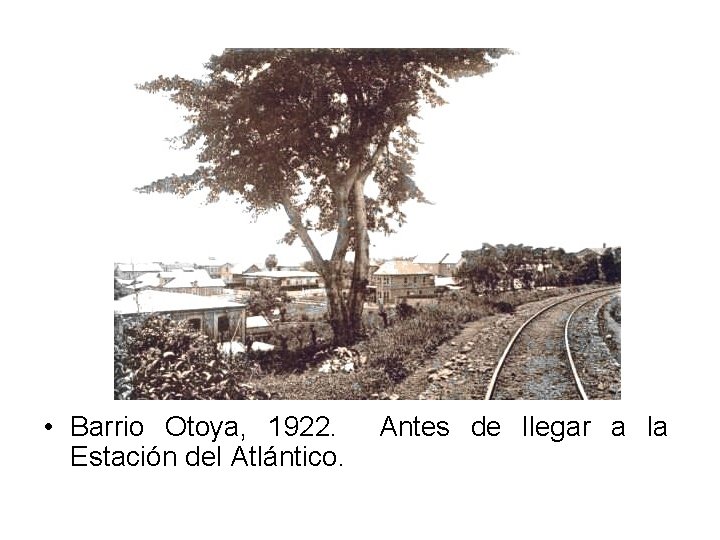  • Barrio Otoya, 1922. Estación del Atlántico. Antes de llegar a la 