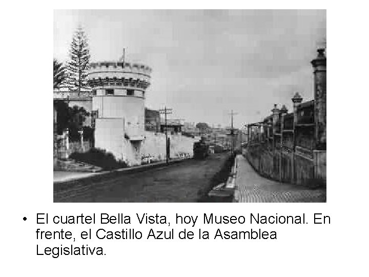  • El cuartel Bella Vista, hoy Museo Nacional. En frente, el Castillo Azul