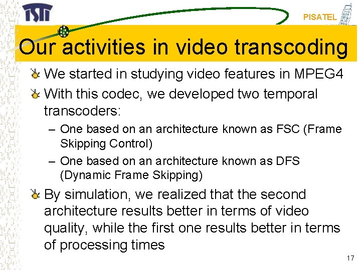 PISATEL Our activities in video transcoding We started in studying video features in MPEG