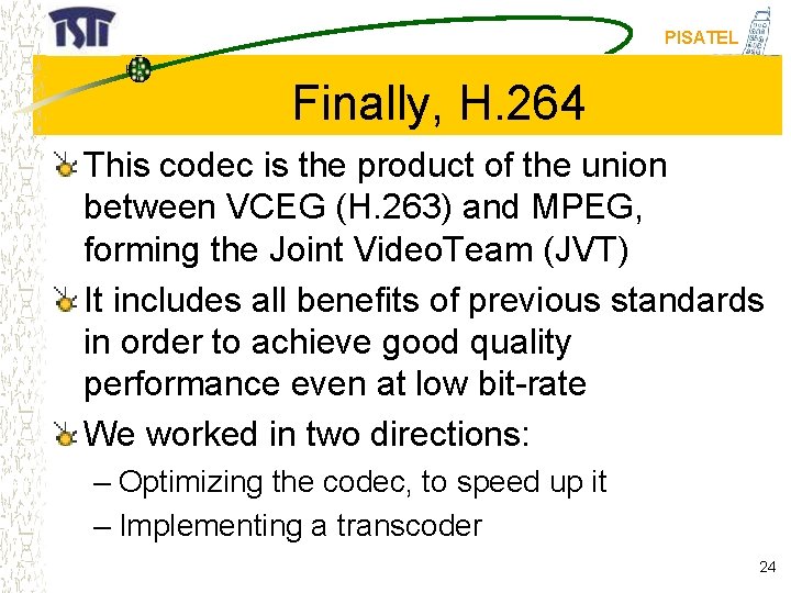 PISATEL Finally, H. 264 This codec is the product of the union between VCEG