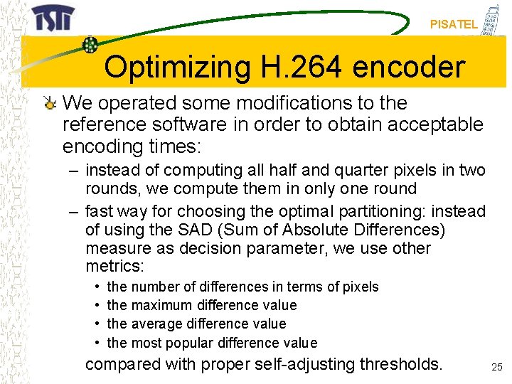 PISATEL Optimizing H. 264 encoder We operated some modifications to the reference software in