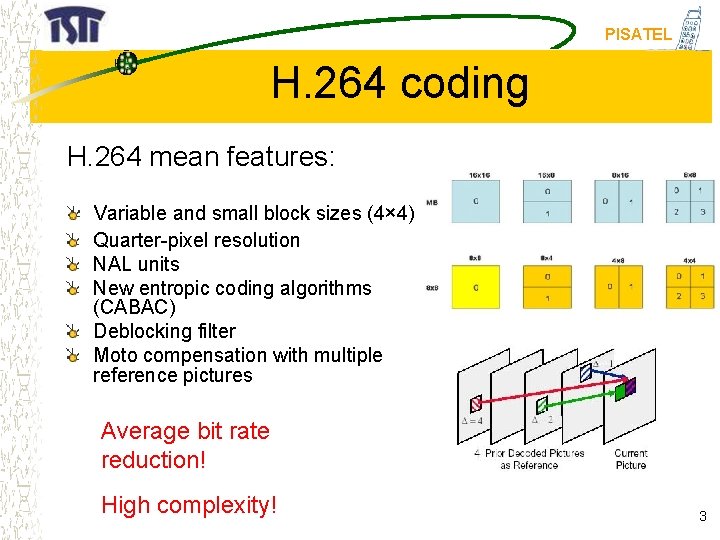 PISATEL H. 264 coding H. 264 mean features: Variable and small block sizes (4×