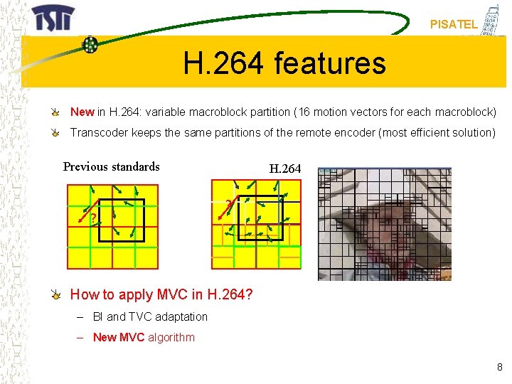 PISATEL H. 264 features New in H. 264: variable macroblock partition (16 motion vectors