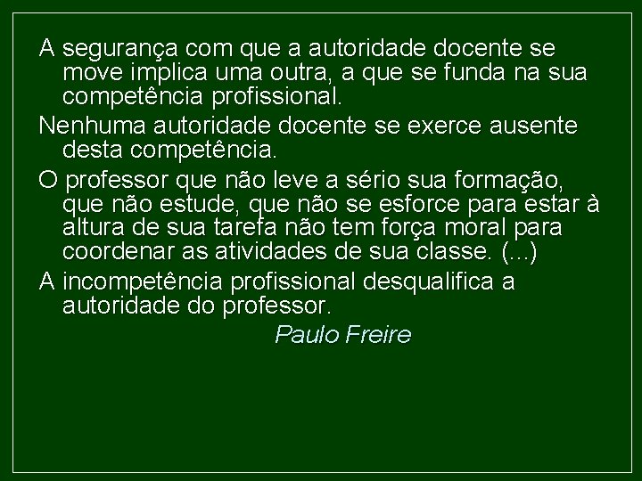 A segurança com que a autoridade docente se move implica uma outra, a que