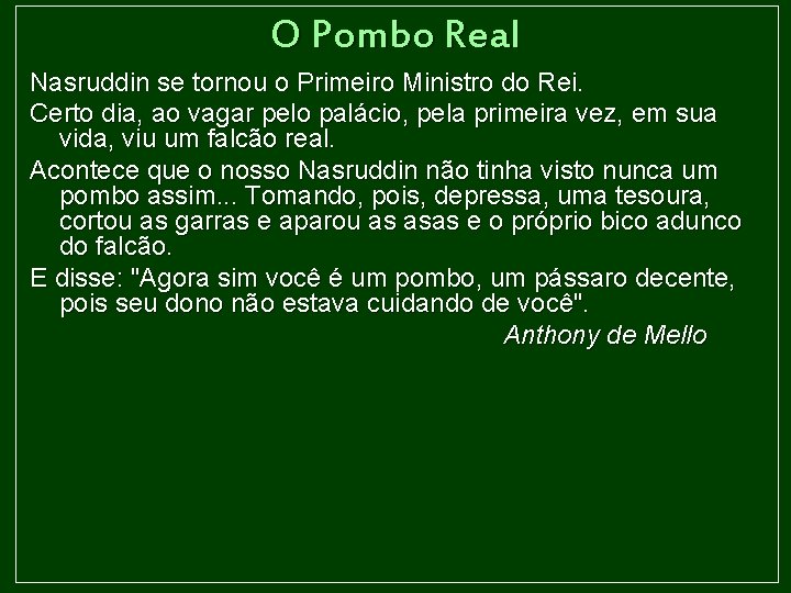 O Pombo Real Nasruddin se tornou o Primeiro Ministro do Rei. Certo dia, ao