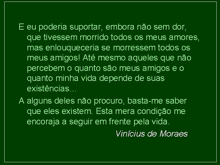 E eu poderia suportar, embora não sem dor, que tivessem morrido todos os meus