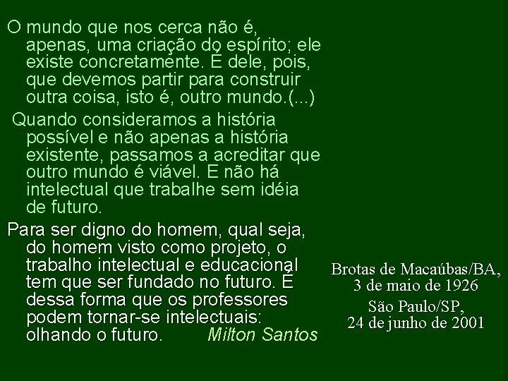 O mundo que nos cerca não é, apenas, uma criação do espírito; ele existe