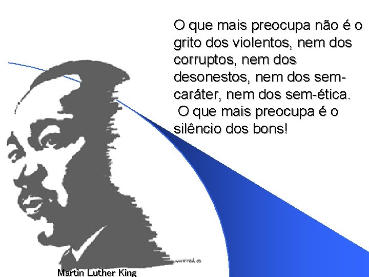O que mais preocupa não é o grito dos violentos, nem dos corruptos, nem