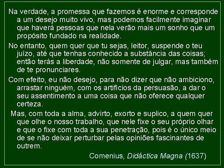 Na verdade, a promessa que fazemos é enorme e corresponde a um desejo muito