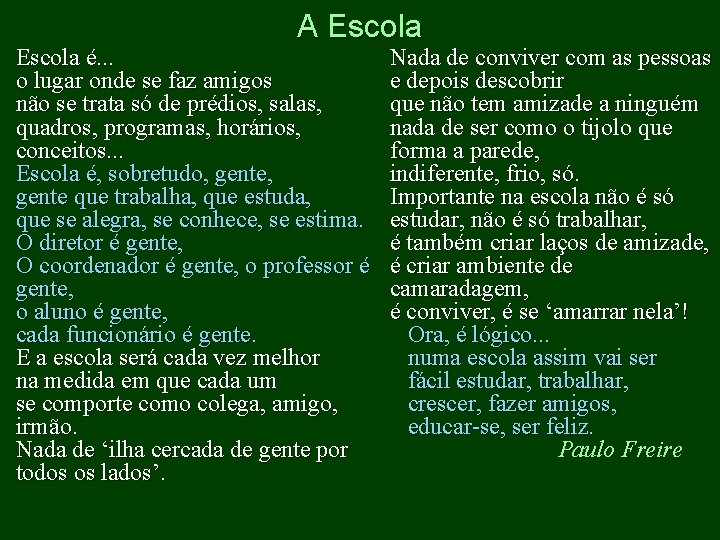 A Escola é. . . o lugar onde se faz amigos não se trata