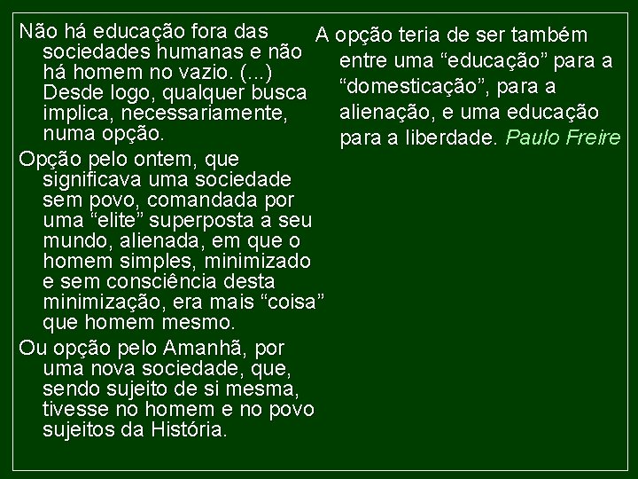 Não há educação fora das A opção teria de ser também sociedades humanas e
