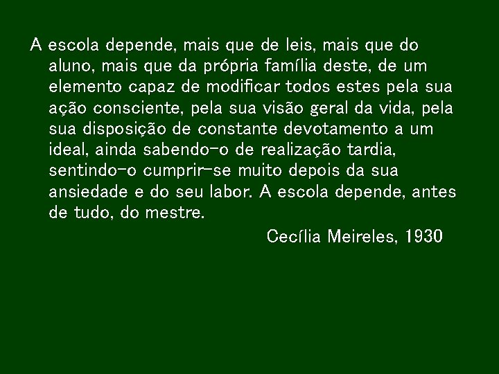 A escola depende, mais que de leis, mais que do aluno, mais que da