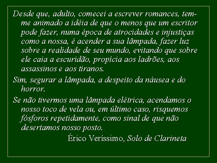 Desde que, adulto, comecei a escrever romances, temme animado a idéia de que o