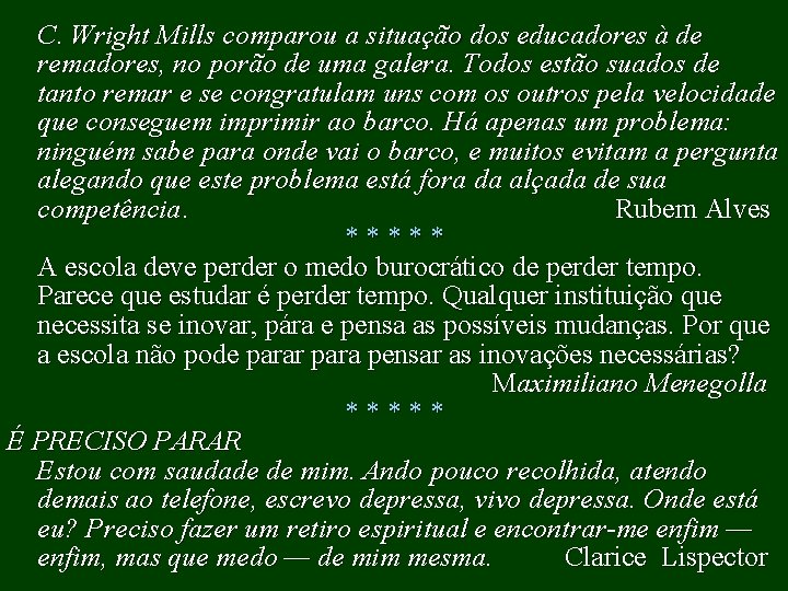 C. Wright Mills comparou a situação dos educadores à de remadores, no porão de