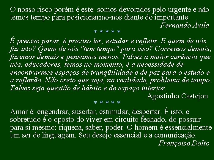 O nosso risco porém é este: somos devorados pelo urgente e não temos tempo