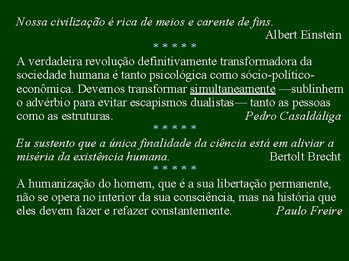 Nossa civilização é rica de meios e carente de fins. Albert Einstein * *