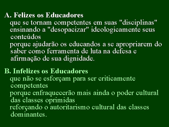 A. Felizes os Educadores que se tornam competentes em suas "disciplinas" ensinando a "desopacizar"