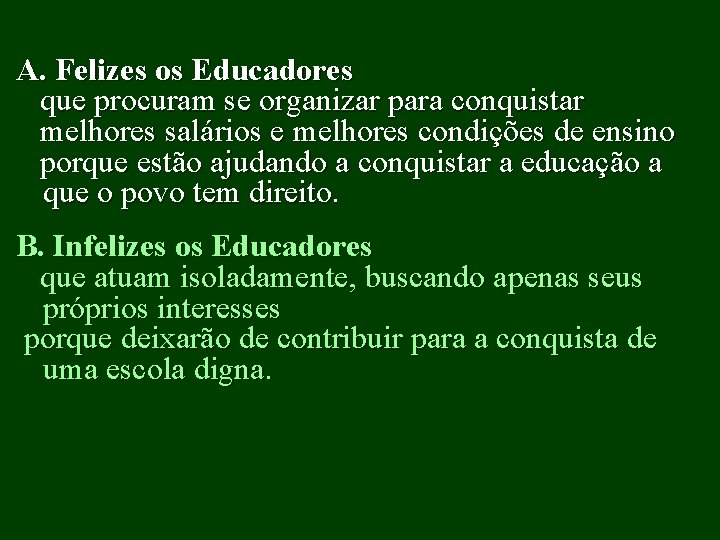 A. Felizes os Educadores que procuram se organizar para conquistar melhores salários e melhores
