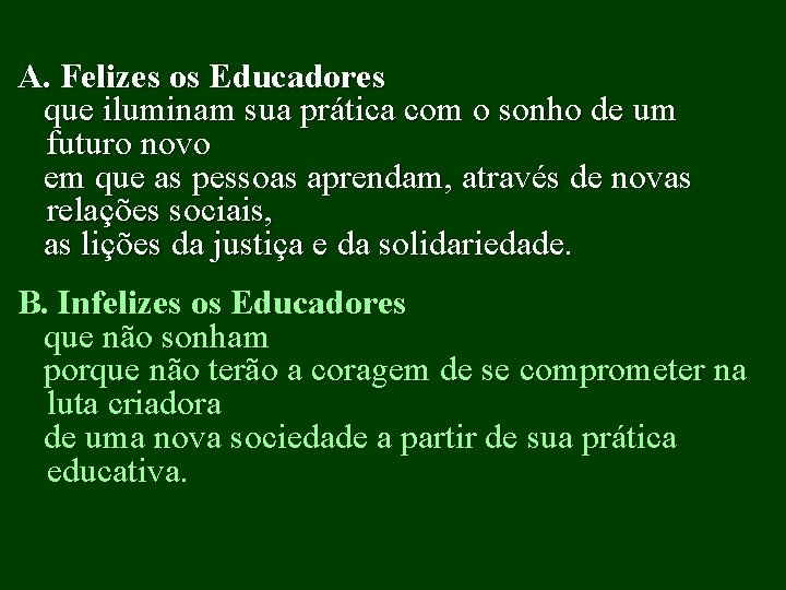 A. Felizes os Educadores que iluminam sua prática com o sonho de um futuro
