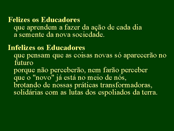 Felizes os Educadores que aprendem a fazer da ação de cada dia a semente