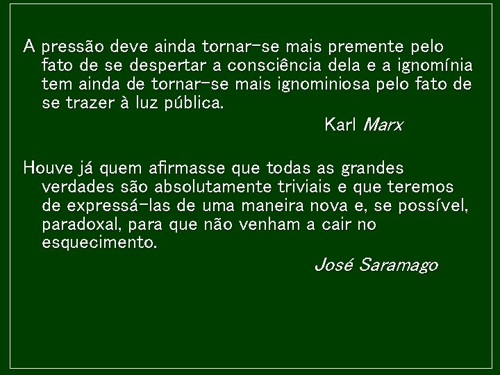 A pressão deve ainda tornar-se mais premente pelo fato de se despertar a consciência