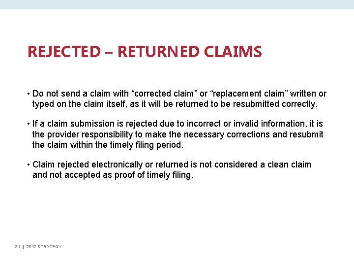 REJECTED – RETURNED CLAIMS • Do not send a claim with “corrected claim” or