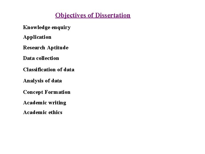 Objectives of Dissertation Knowledge enquiry Application Research Aptitude Data collection Classification of data Analysis