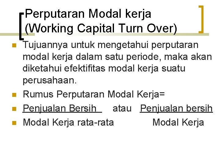 Perputaran Modal kerja (Working Capital Turn Over) n n Tujuannya untuk mengetahui perputaran modal