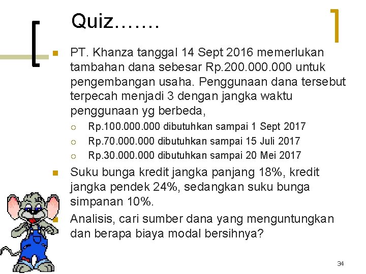 Quiz……. n PT. Khanza tanggal 14 Sept 2016 memerlukan tambahan dana sebesar Rp. 200.