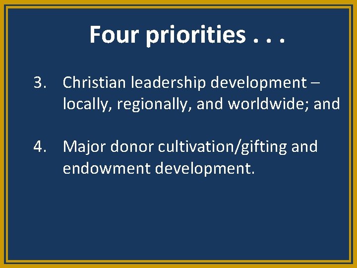 Four priorities. . . 3. Christian leadership development – locally, regionally, and worldwide; and