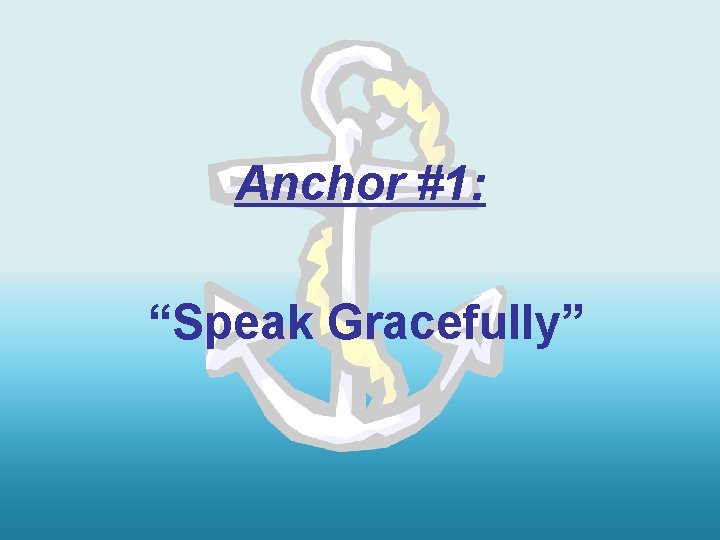 Anchor #1: “Speak Gracefully” 