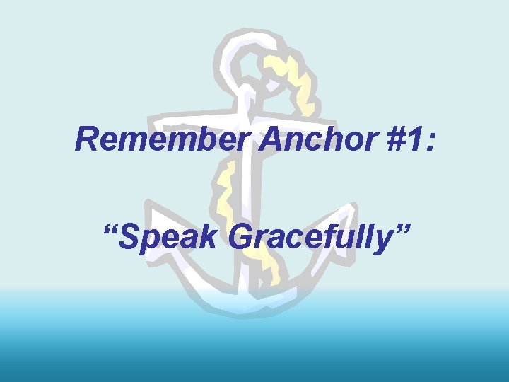 Remember Anchor #1: “Speak Gracefully” 