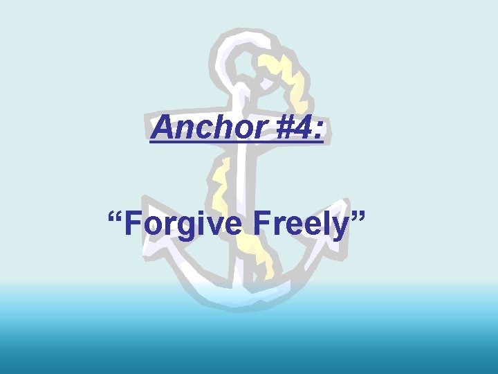 Anchor #4: “Forgive Freely” 