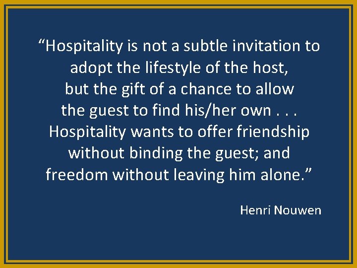 “Hospitality is not a subtle invitation to adopt the lifestyle of the host, but