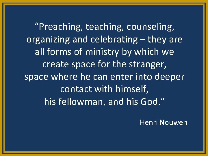 “Preaching, teaching, counseling, organizing and celebrating – they are all forms of ministry by