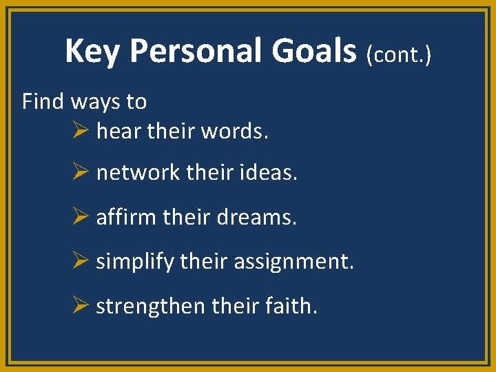 Key Personal Goals (cont. ) Find ways to Ø hear their words. Ø network